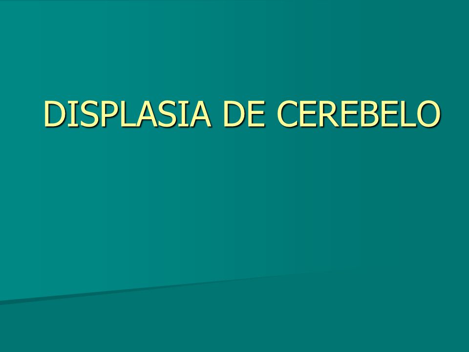 DISPLASIA DE CEREBELO
