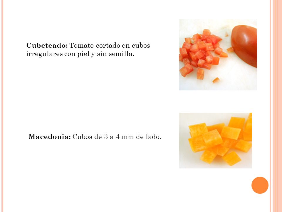 Cubeteado: Tomate cortado en cubos irregulares con piel y sin semilla.