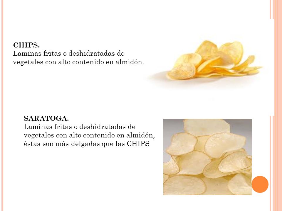 CHIPS. Laminas fritas o deshidratadas de vegetales con alto contenido en almidón. SARATOGA.