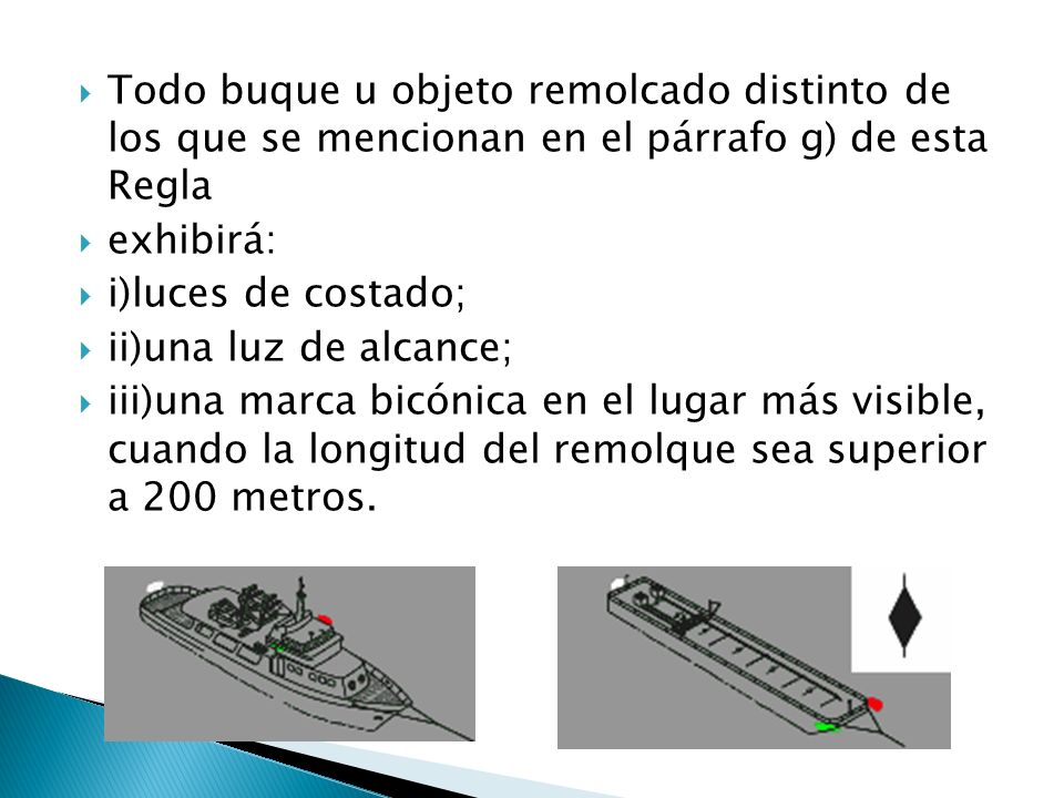 Todo buque u objeto remolcado distinto de los que se mencionan en el párrafo g) de esta Regla