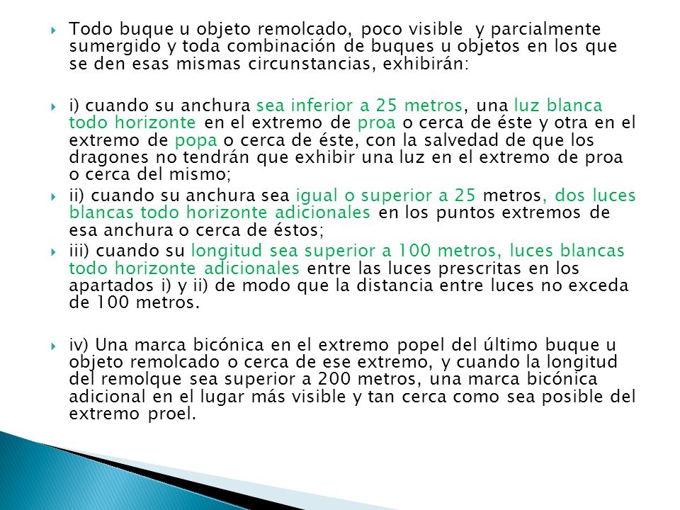 Todo buque u objeto remolcado, poco visible y parcialmente sumergido y toda combinación de buques u objetos en los que se den esas mismas circunstancias, exhibirán: