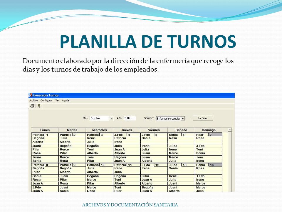 PLANILLA DE TURNOS Documento elaborado por la dirección de la enfermería que recoge los días y los turnos de trabajo de los empleados.