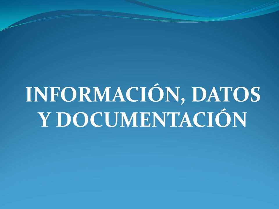 TIPOS DE DOCUMENTOS INFORMACIÓN, DATOS Y DOCUMENTACIÓN