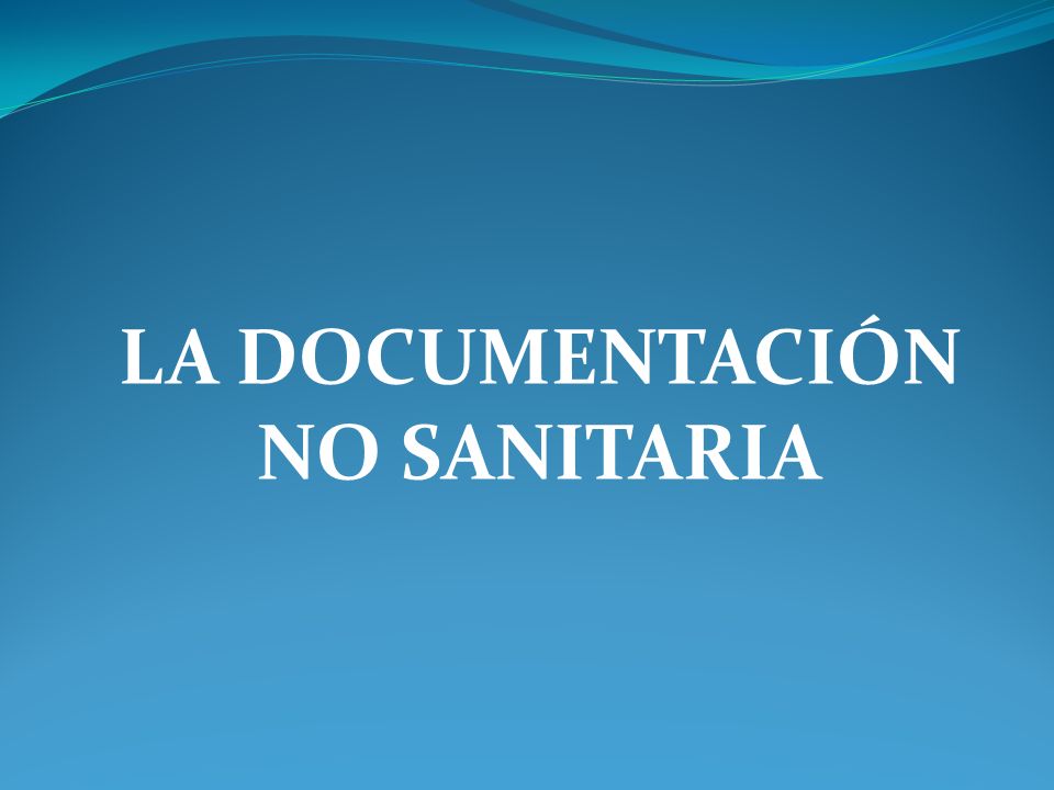 TIPOS DE DOCUMENTOS LA DOCUMENTACIÓN NO SANITARIA