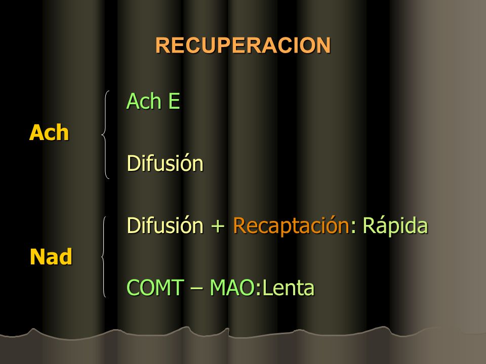 RECUPERACION Ach E Ach Difusión Difusión + Recaptación: Rápida Nad COMT – MAO:Lenta