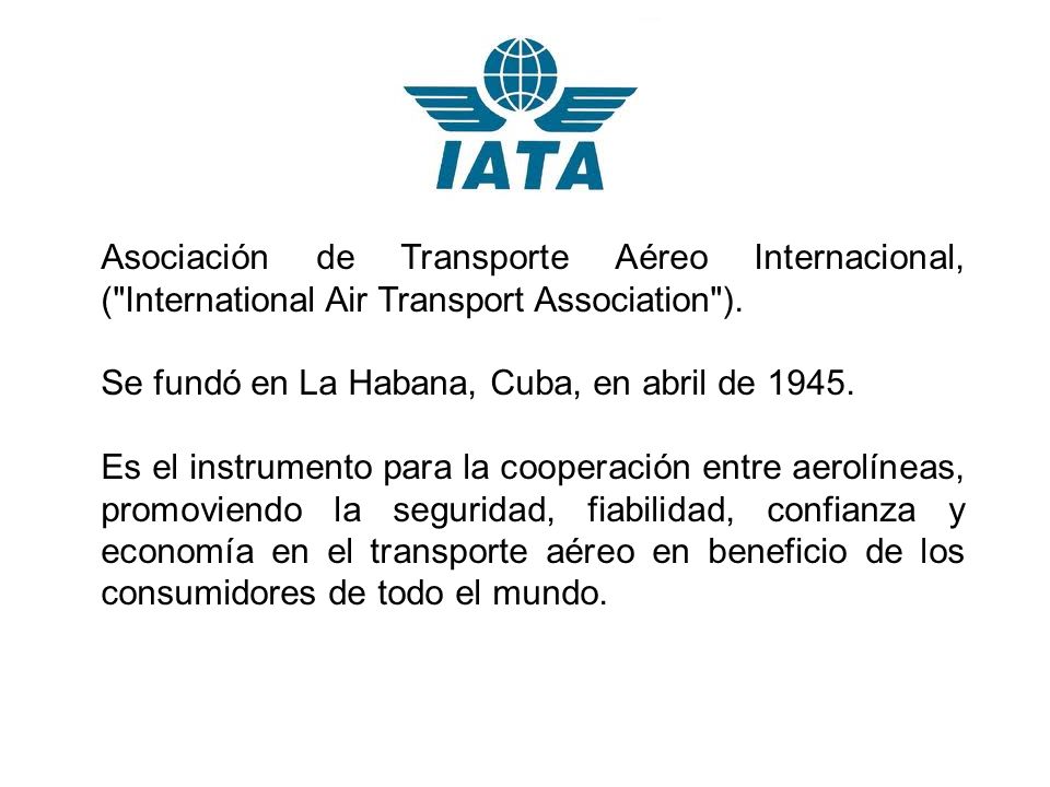 Asociación de Transporte Aéreo Internacional, ( International Air Transport Association ).