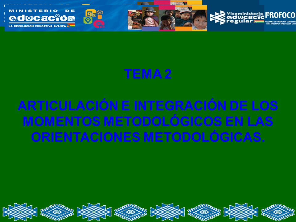 TEMA 2 ARTICULACIÓN E INTEGRACIÓN DE LOS MOMENTOS METODOLÓGICOS EN LAS ORIENTACIONES METODOLÓGICAS.