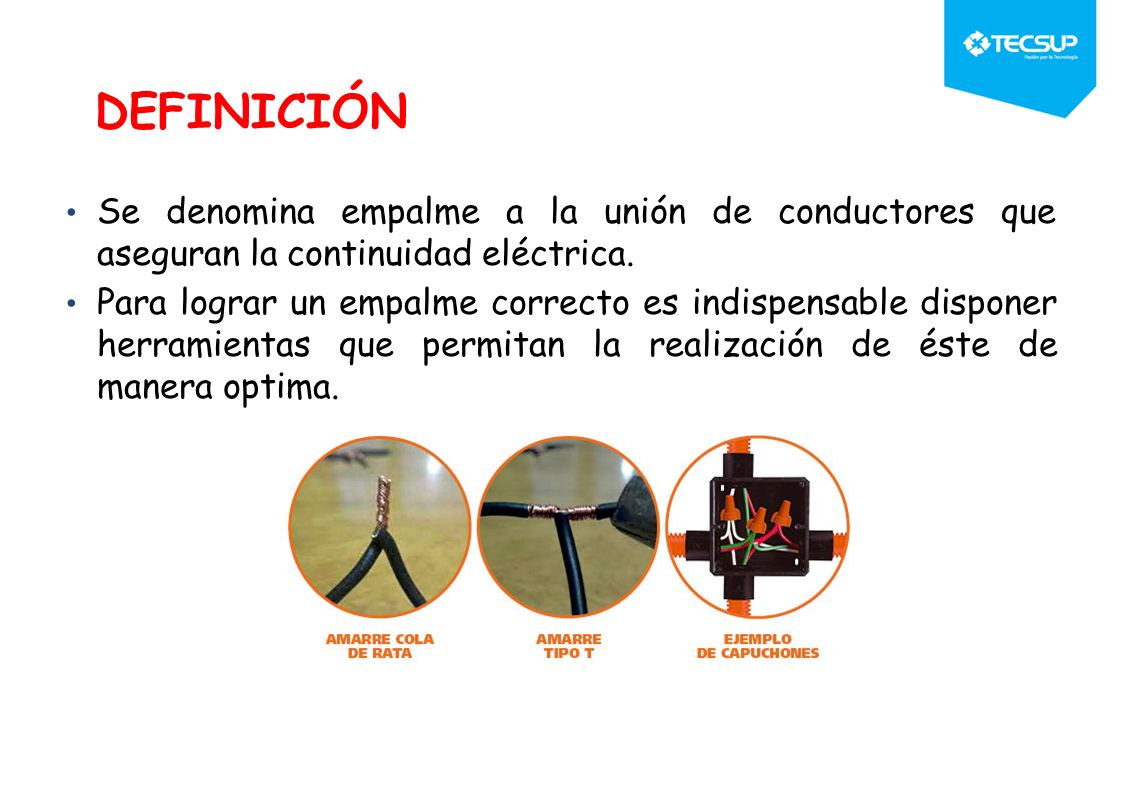DEFINICIÓN Se denomina empalme a la unión de conductores que aseguran la continuidad eléctrica.