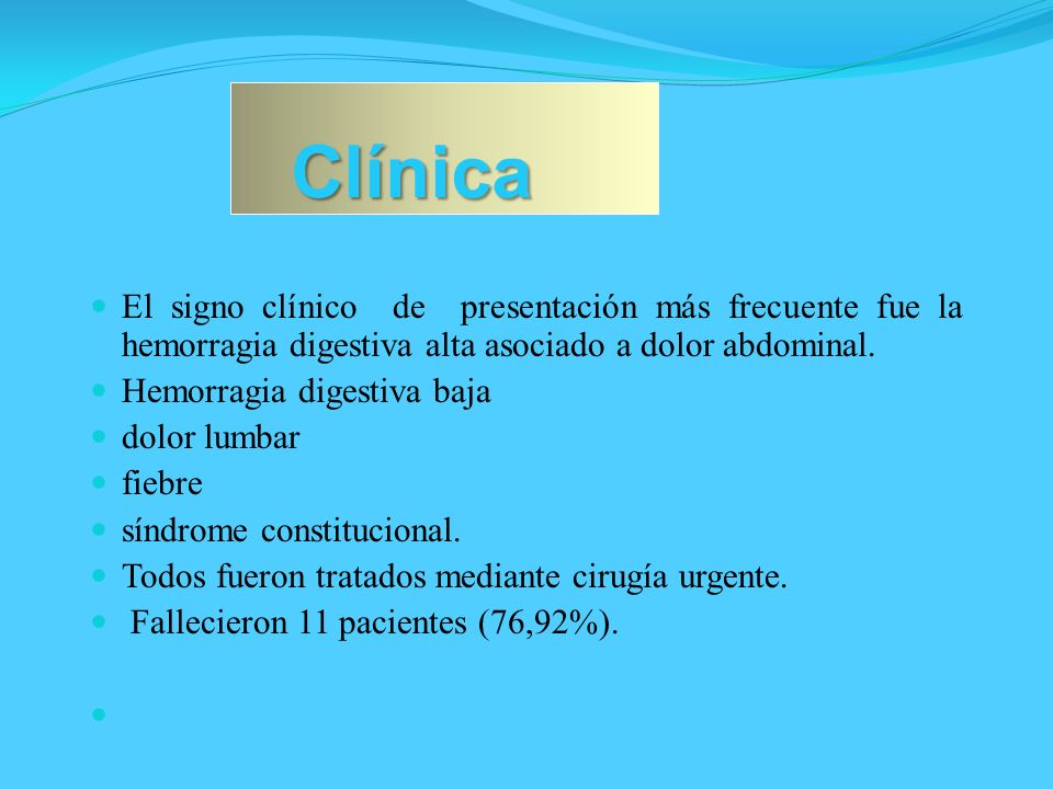 Clínica El signo clínico de presentación más frecuente fue la hemorragia digestiva alta asociado a dolor abdominal.