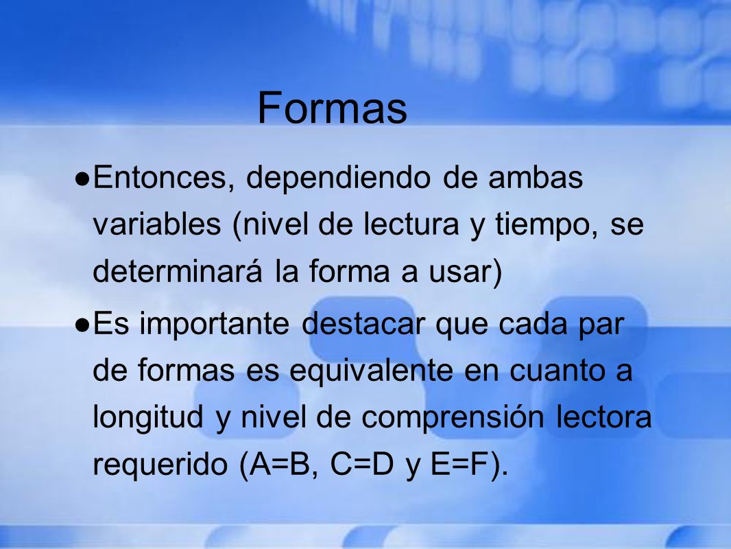Formas Entonces, dependiendo de ambas variables (nivel de lectura y tiempo, se determinará la forma a usar)