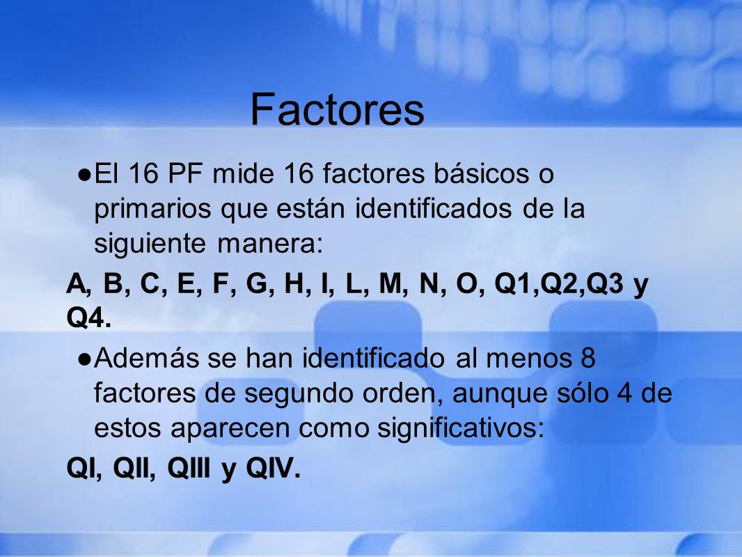 Factores El 16 PF mide 16 factores básicos o primarios que están identificados de la siguiente manera: