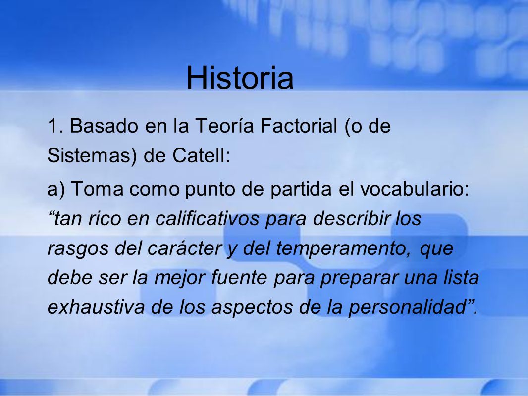 Historia 1. Basado en la Teoría Factorial (o de Sistemas) de Catell: