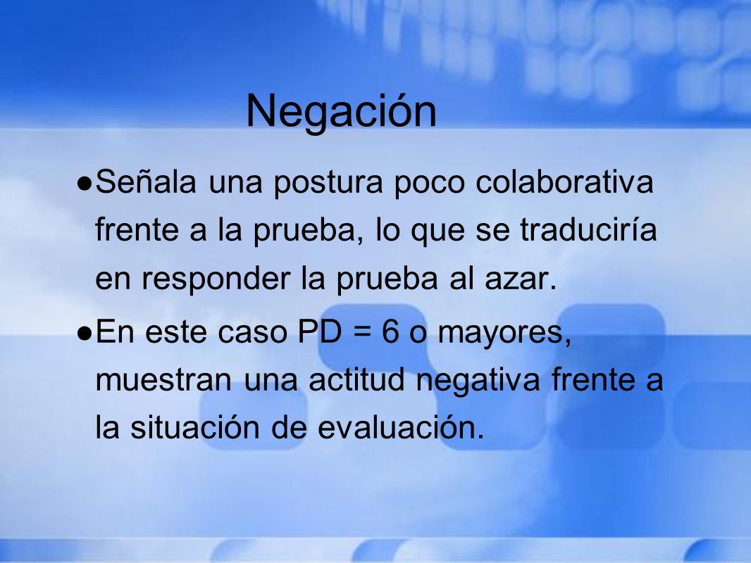 Negación Señala una postura poco colaborativa frente a la prueba, lo que se traduciría en responder la prueba al azar.