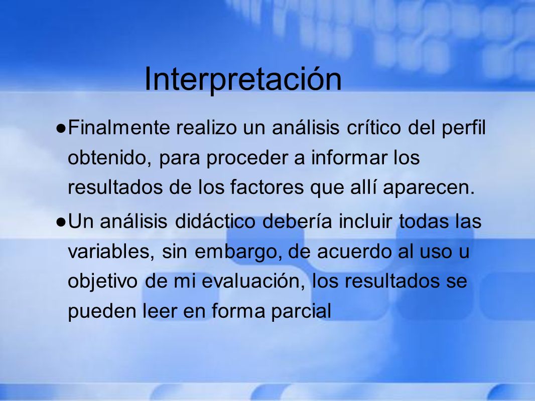Interpretación Finalmente realizo un análisis crítico del perfil obtenido, para proceder a informar los resultados de los factores que allí aparecen.
