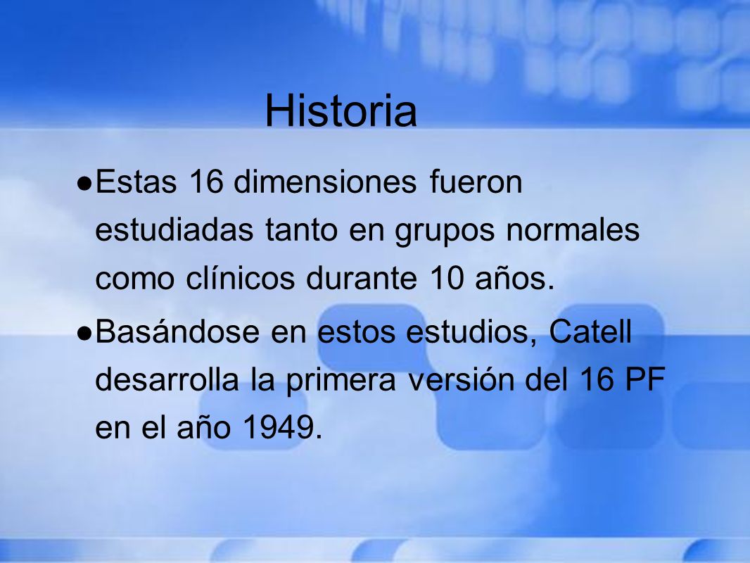 Historia Estas 16 dimensiones fueron estudiadas tanto en grupos normales como clínicos durante 10 años.