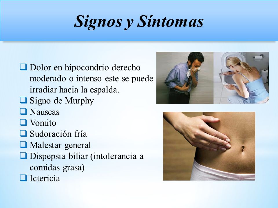 Signos y Síntomas Dolor en hipocondrio derecho moderado o intenso este se puede irradiar hacia la espalda.