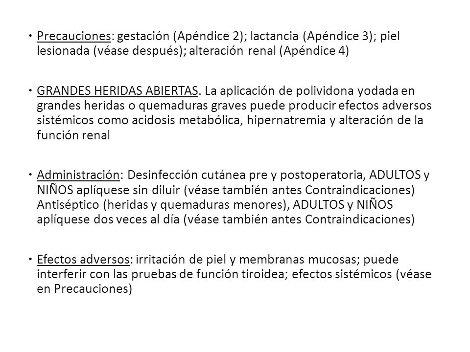 Precauciones: gestación (Apéndice 2); lactancia (Apéndice 3); piel lesionada (véase después); alteración renal (Apéndice 4)