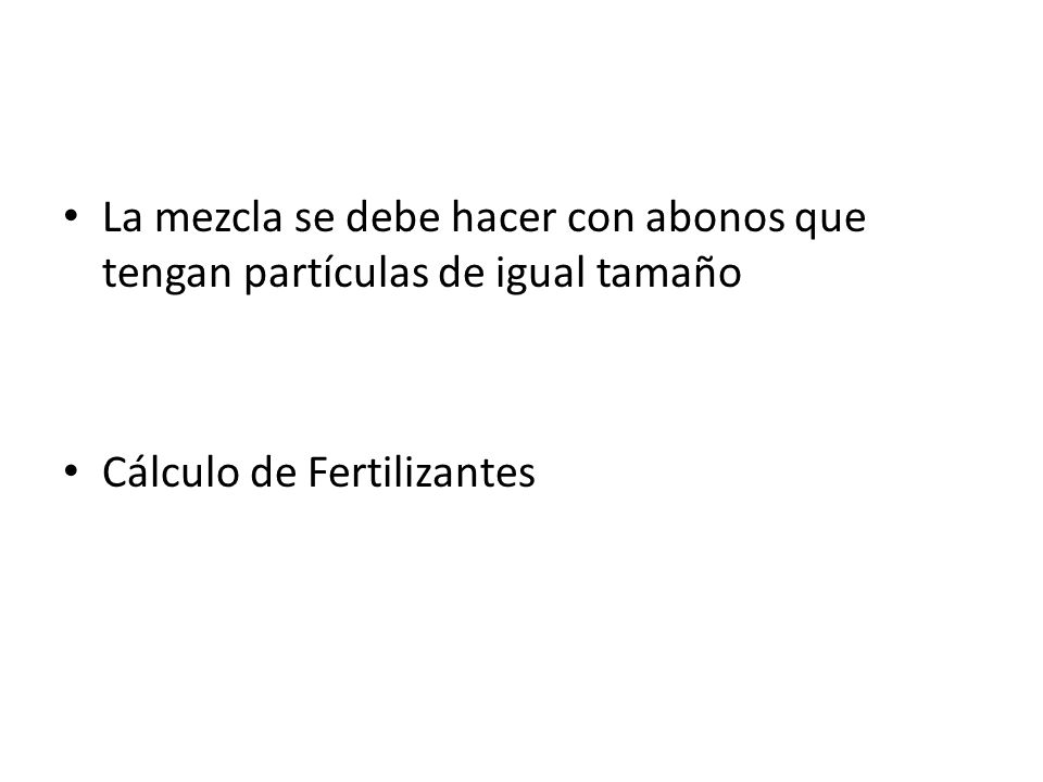 La mezcla se debe hacer con abonos que tengan partículas de igual tamaño