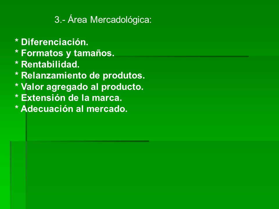 3.- Área Mercadológica: * Diferenciación. * Formatos y tamaños. * Rentabilidad. * Relanzamiento de produtos.