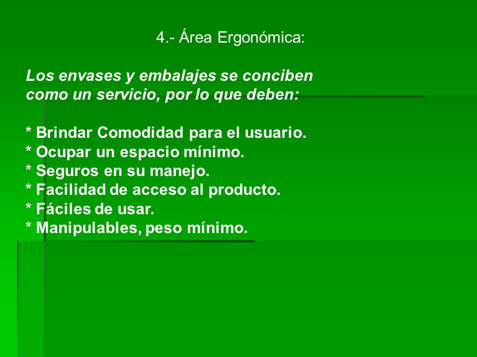 4.- Área Ergonómica: Los envases y embalajes se conciben. como un servicio, por lo que deben: * Brindar Comodidad para el usuario.