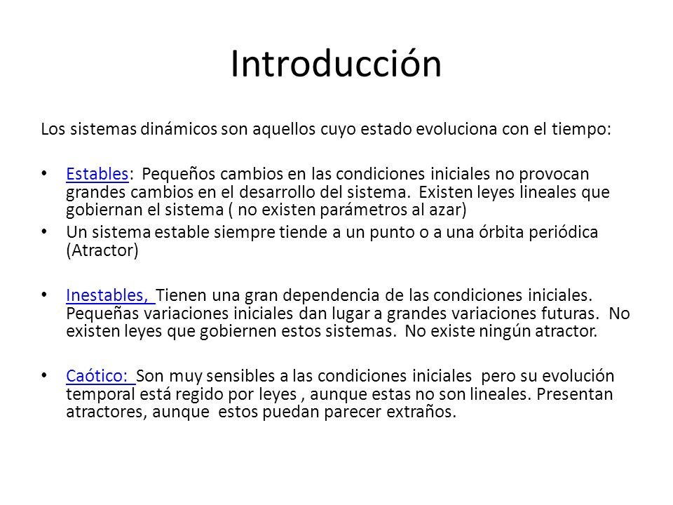Introducción Los sistemas dinámicos son aquellos cuyo estado evoluciona con el tiempo: