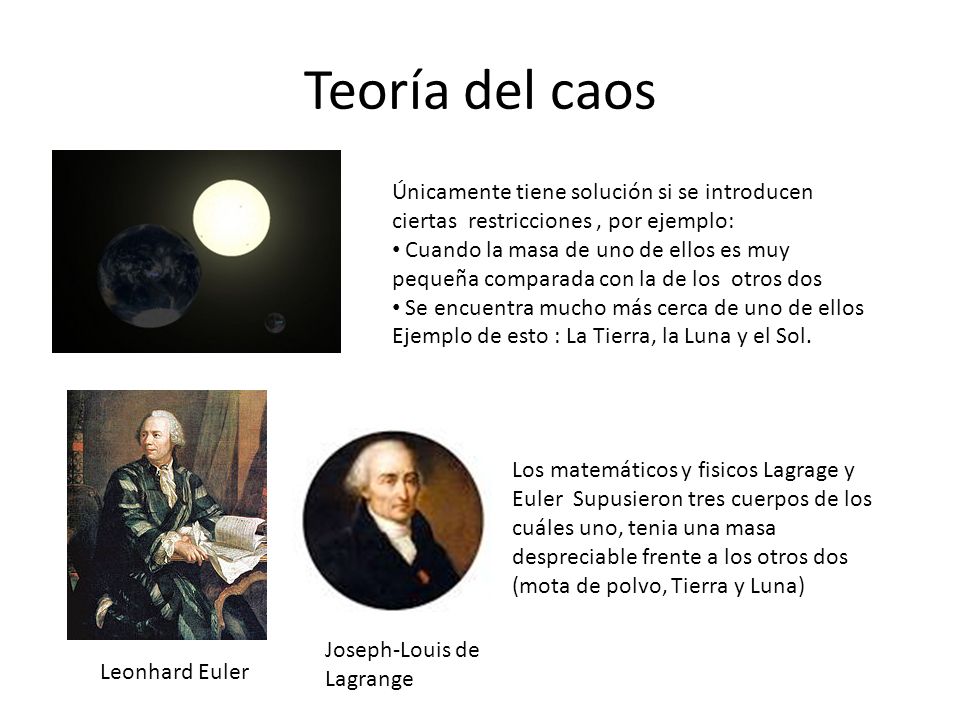Teoría del caos Únicamente tiene solución si se introducen ciertas restricciones , por ejemplo: