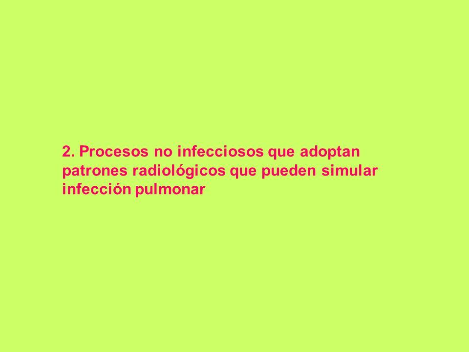 2. Procesos no infecciosos que adoptan patrones radiológicos que pueden simular infección pulmonar
