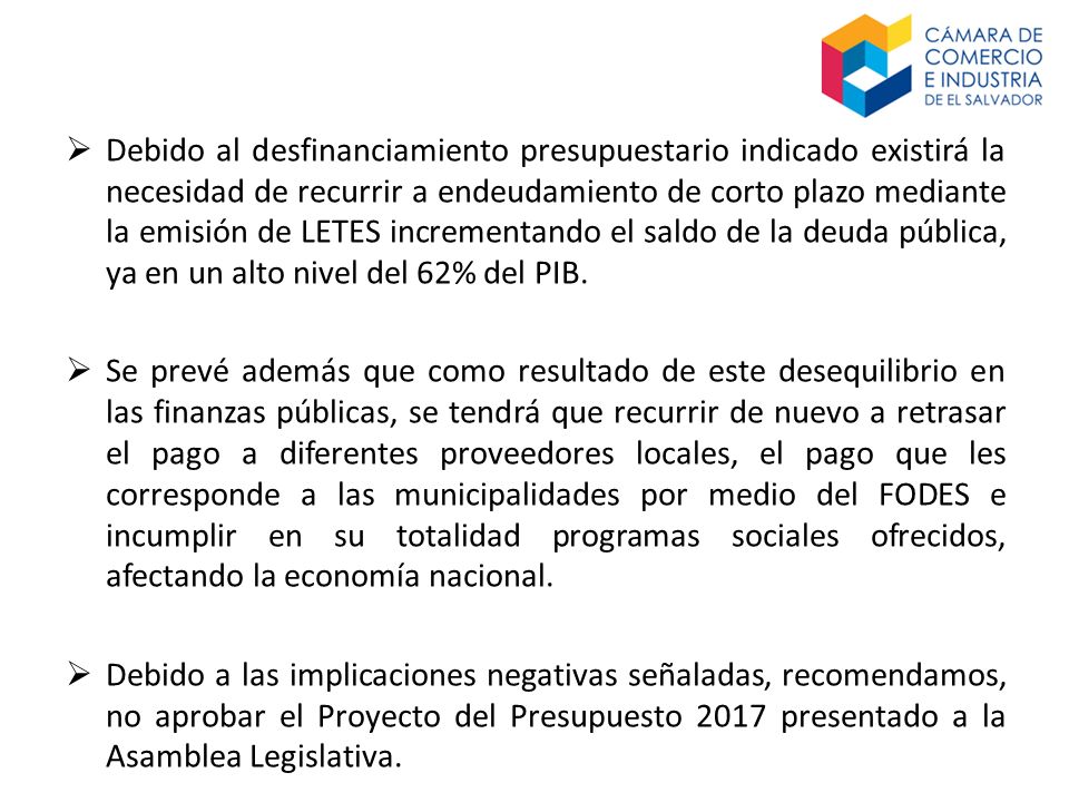 Debido al desfinanciamiento presupuestario indicado existirá la necesidad de recurrir a endeudamiento de corto plazo mediante la emisión de LETES incrementando el saldo de la deuda pública, ya en un alto nivel del 62% del PIB.