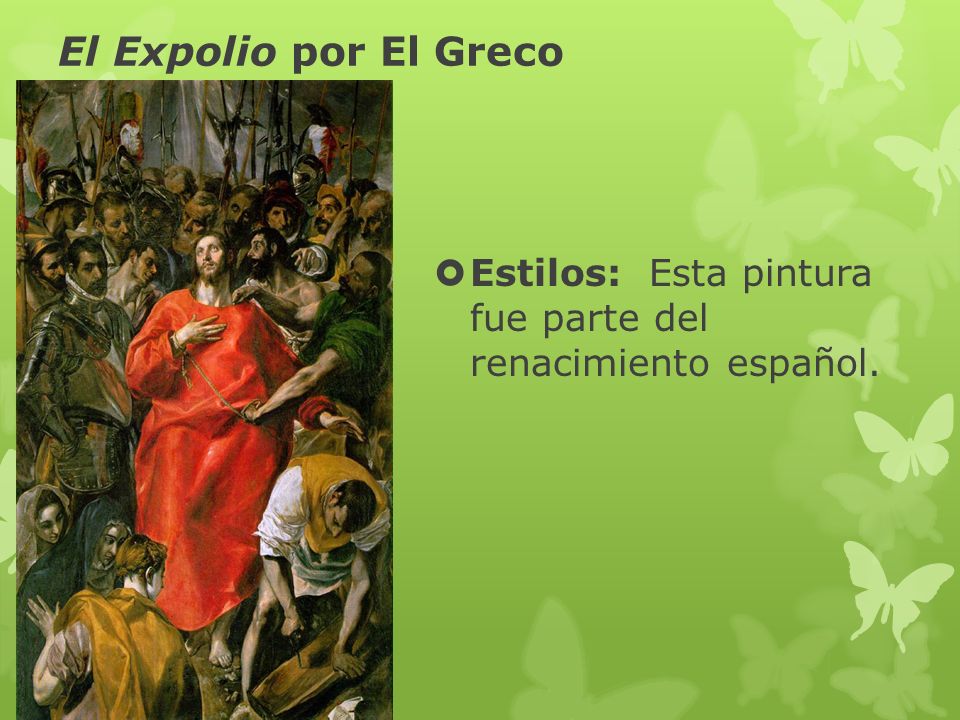 El Expolio por El Greco Estilos: Esta pintura fue parte del renacimiento español.
