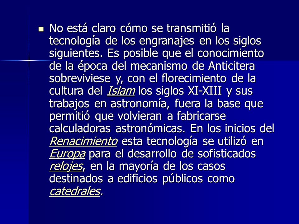 No está claro cómo se transmitió la tecnología de los engranajes en los siglos siguientes.