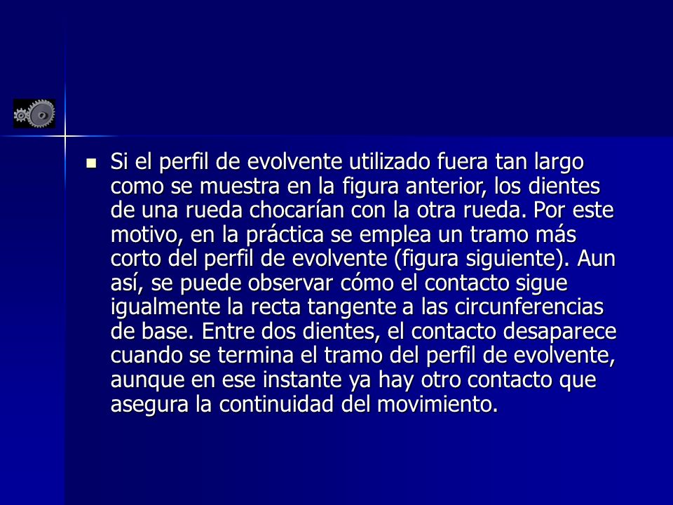 Si el perfil de evolvente utilizado fuera tan largo como se muestra en la figura anterior, los dientes de una rueda chocarían con la otra rueda.