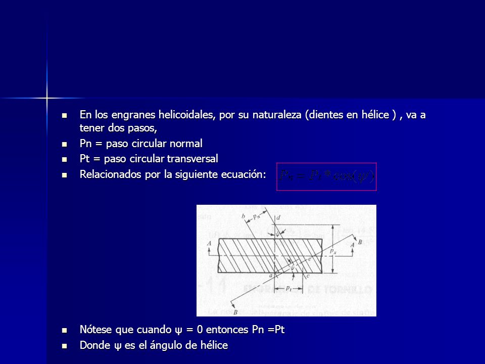 En los engranes helicoidales, por su naturaleza (dientes en hélice ) , va a tener dos pasos,