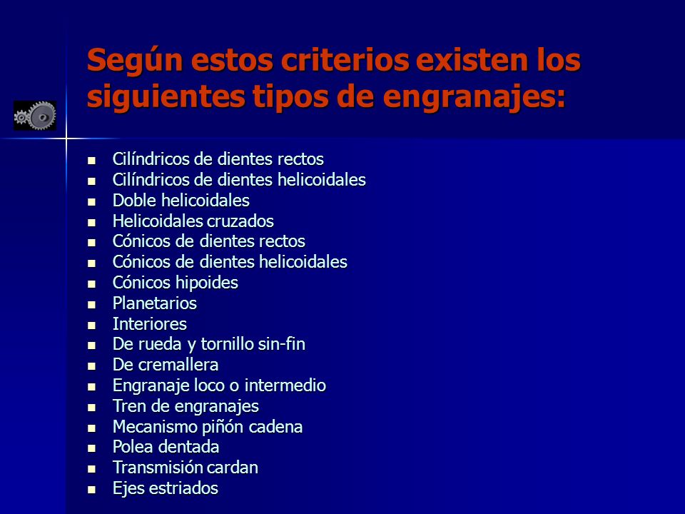 Según estos criterios existen los siguientes tipos de engranajes: