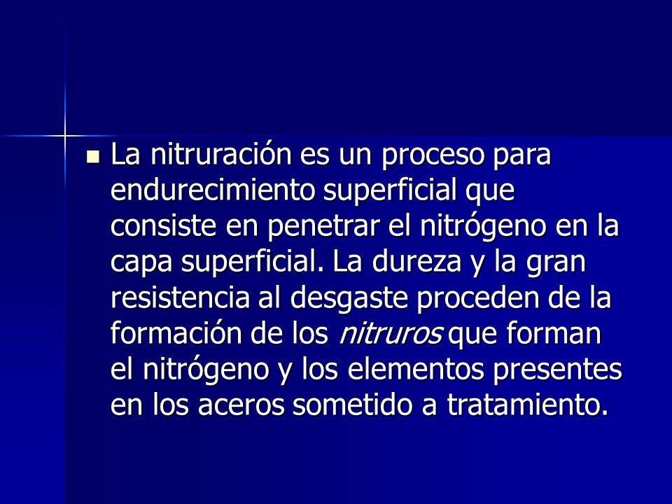 La nitruración es un proceso para endurecimiento superficial que consiste en penetrar el nitrógeno en la capa superficial.