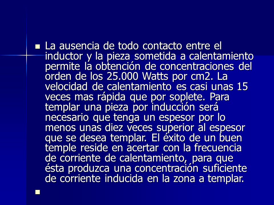 La ausencia de todo contacto entre el inductor y la pieza sometida a calentamiento permite la obtención de concentraciones del orden de los Watts por cm2.