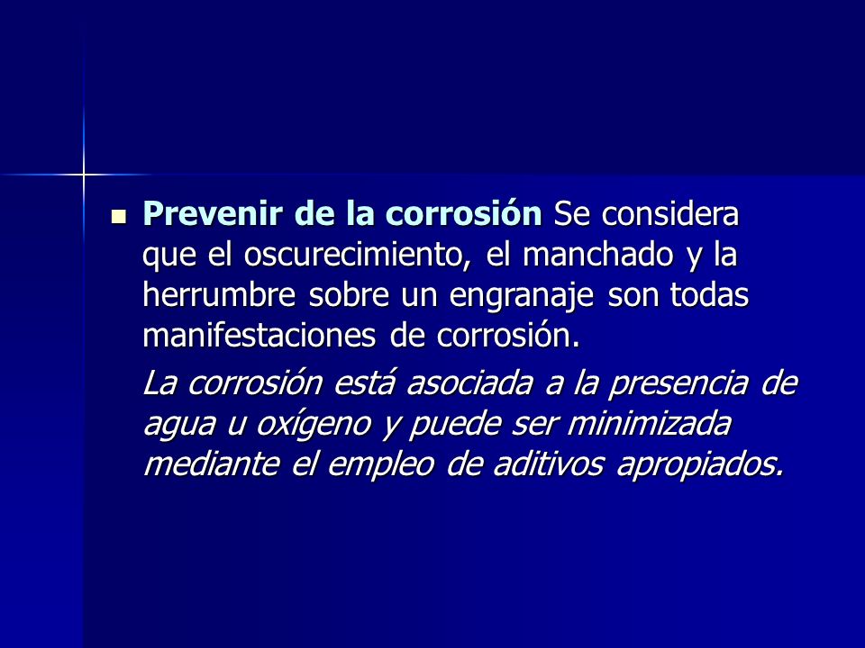 Prevenir de la corrosión Se considera que el oscurecimiento, el manchado y la herrumbre sobre un engranaje son todas manifestaciones de corrosión.