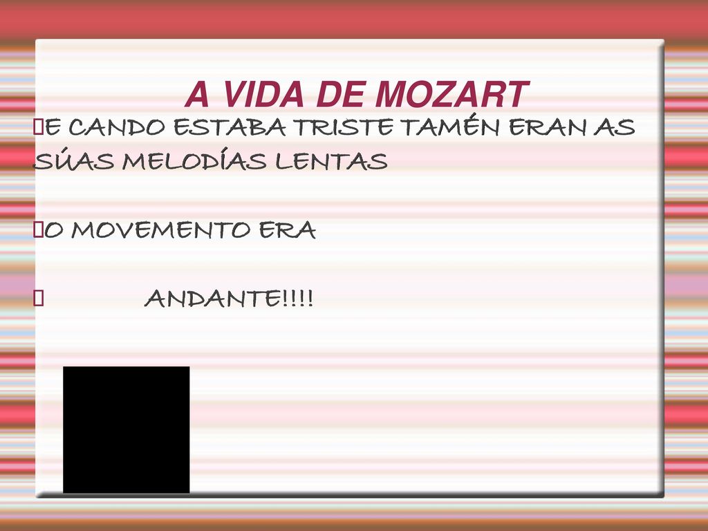 A VIDA DE MOZART E CANDO ESTABA TRISTE TAMÉN ERAN AS SÚAS MELODÍAS LENTAS.