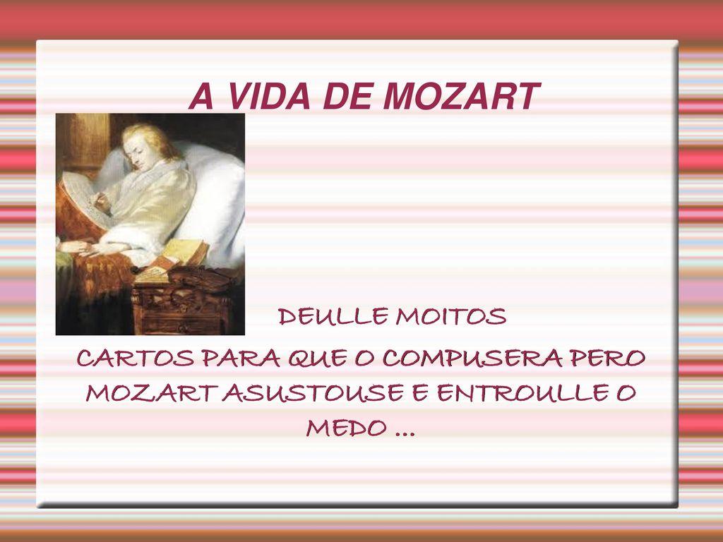 A VIDA DE MOZART CARTOS PARA QUE O COMPUSERA PERO MOZART ASUSTOUSE E ENTROULLE O MEDO ...