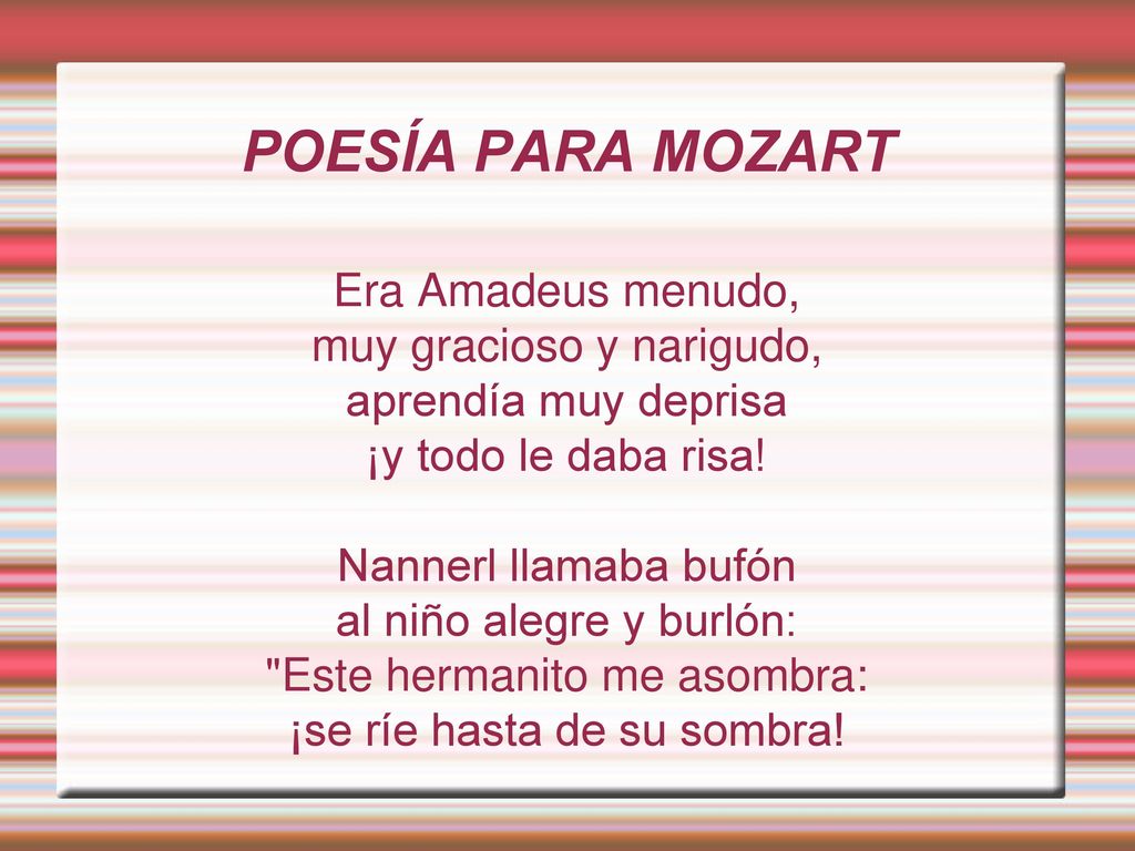 POESÍA PARA MOZART Era Amadeus menudo, muy gracioso y narigudo,