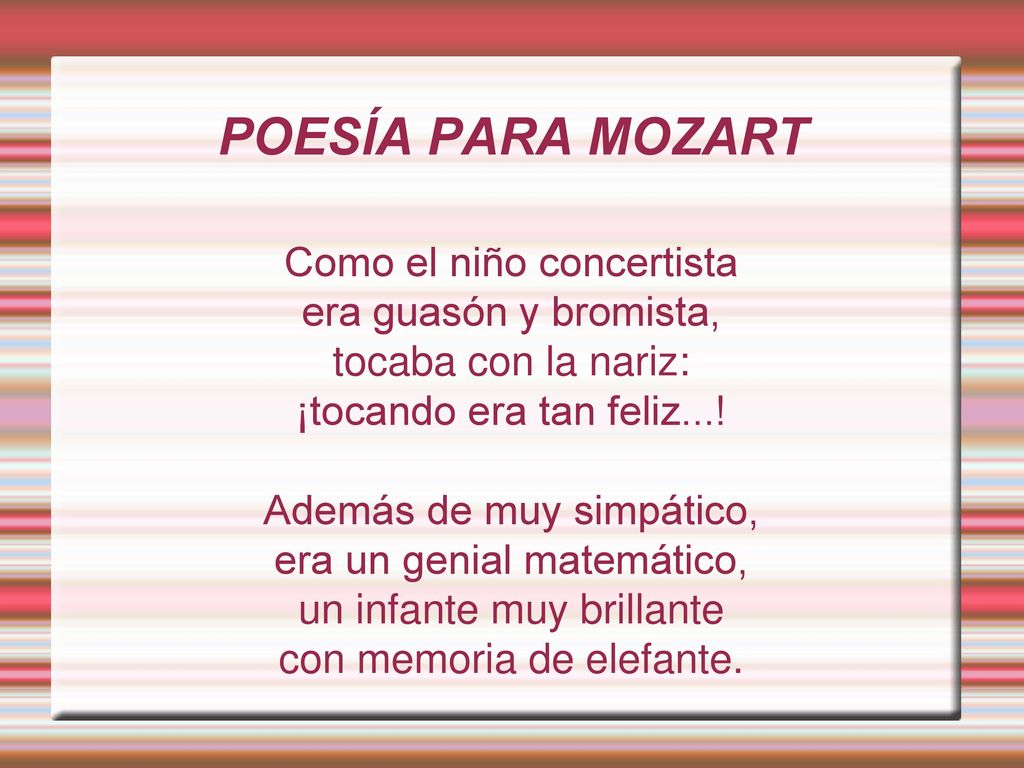 POESÍA PARA MOZART Como el niño concertista era guasón y bromista,