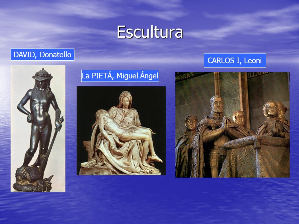 Escultura DAVID, Donatello CARLOS I, Leoni La PIETÁ, Miguel Ángel