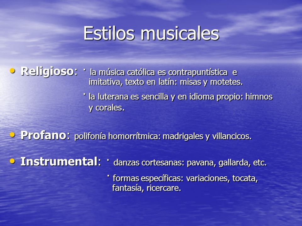 Estilos musicales Religioso: · la música católica es contrapuntística e imitativa, texto en latín: misas y motetes.