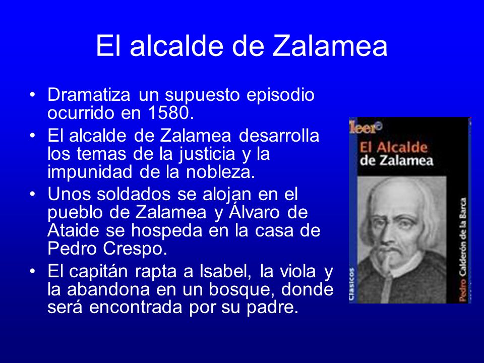 El alcalde de Zalamea Dramatiza un supuesto episodio ocurrido en 1580.