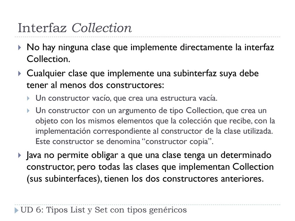 Interfaz Collection No hay ninguna clase que implemente directamente la interfaz Collection.