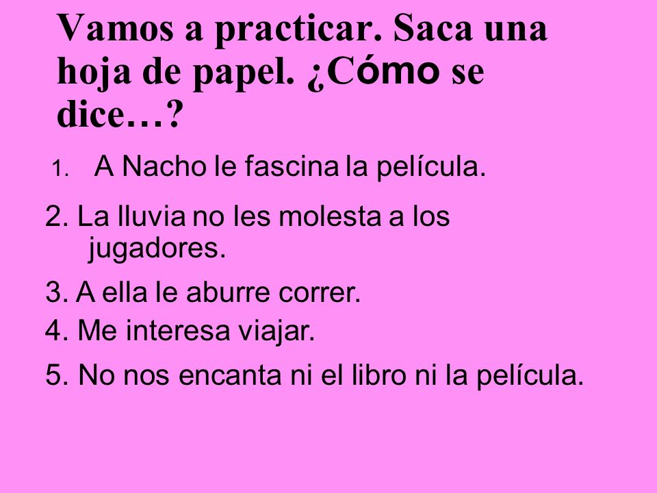Vamos a practicar. Saca una hoja de papel. ¿Cómo se dice…