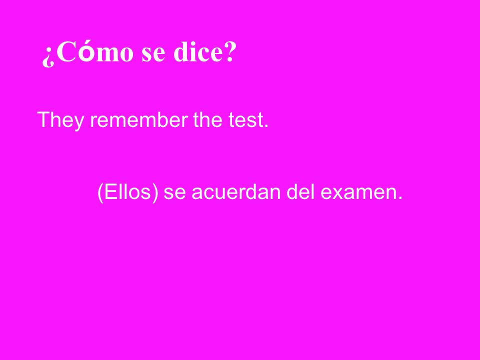 ¿Cómo se dice They remember the test. (Ellos) se acuerdan del examen.