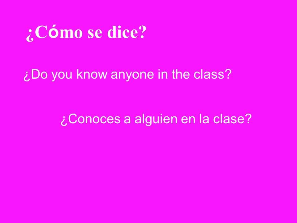 ¿Cómo se dice ¿Do you know anyone in the class