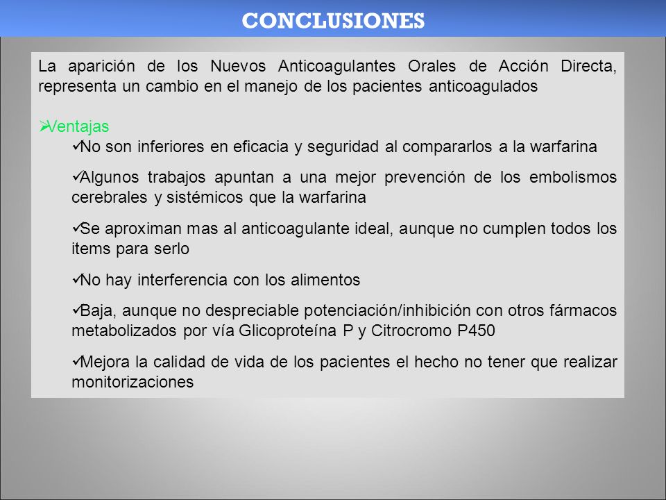 CONCLUSIONES La aparición de los Nuevos Anticoagulantes Orales de Acción Directa, representa un cambio en el manejo de los pacientes anticoagulados.