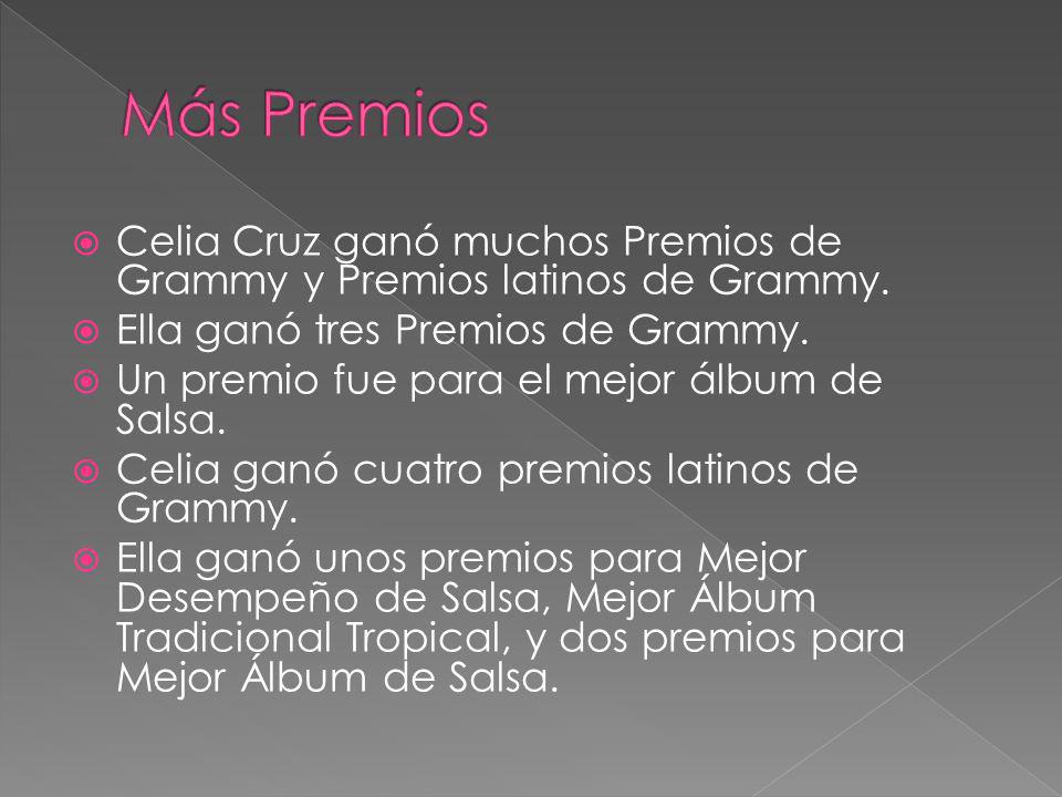 Más Premios Celia Cruz ganó muchos Premios de Grammy y Premios latinos de Grammy. Ella ganó tres Premios de Grammy.