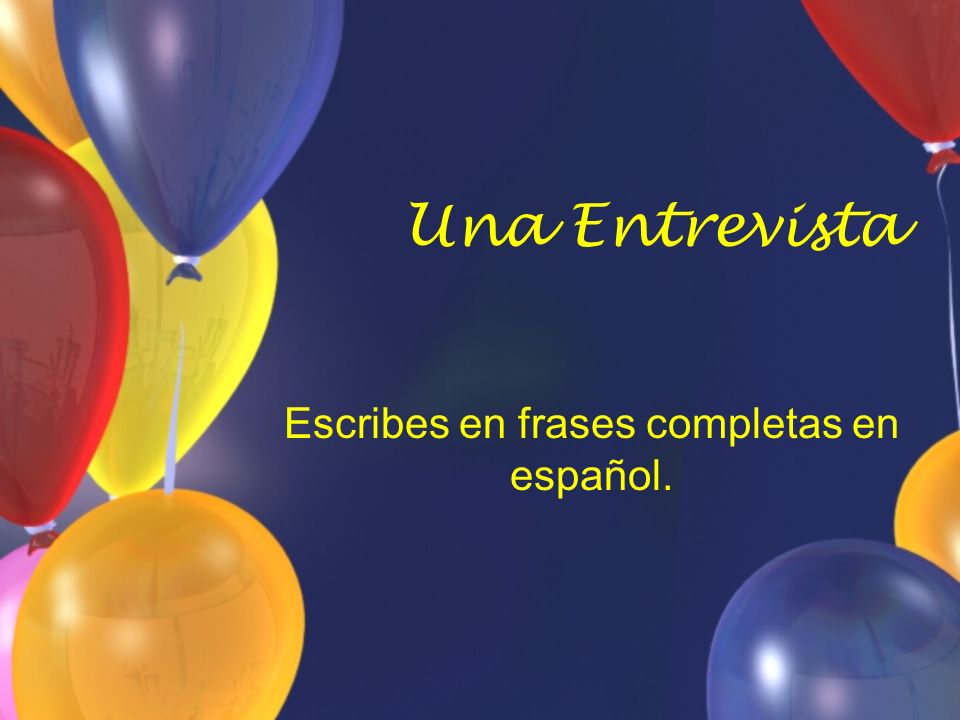 Escribes en frases completas en español.